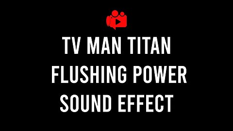 TV man titan flushing power sound effect | skibidi toilet