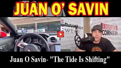 Juan O Savin- "The Tide Is Shifting"