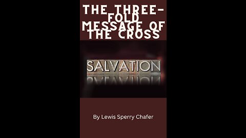 Salvation by Lewis Sperry Chafer Chapter 3, The Three-fold Message of the Cross