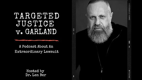 Ep. 56: Targeted Justice v. Garland Legal Update
