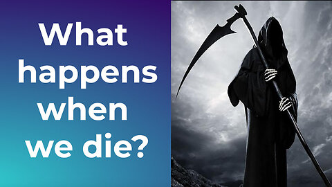 What Happens When We Die?