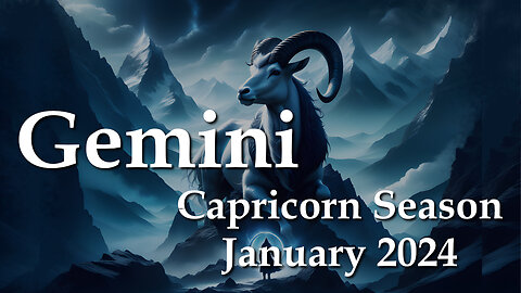 Gemini - Capricorn Season January 2024