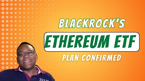BlackRock's Ethereum ETF Plan CONFIRMED