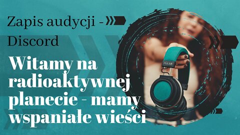 WITAMY NA RADIOAKTYWNEJ PLANECIE - MAMY WSPANIAŁE WIEŚCI GOŚĆ: MAREK MARCZENKO - AUDYCJA DISCORD NWK