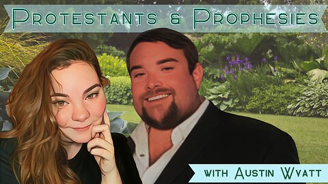 Protestants and Prophecies with Austin Wyatt (Finding the Faith Ep. 9)
