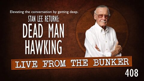 Live From the Bunker 408: Dead Man Hawking | Stan Lee Returns