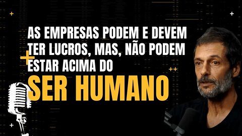 Eduardo Marinho - As empresas podem e devem ter lucros, mas, não podem estar acima do ser humano