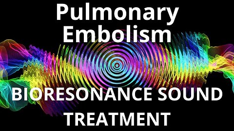 Pulmonary Embolism_Sound therapy session_Sounds of nature