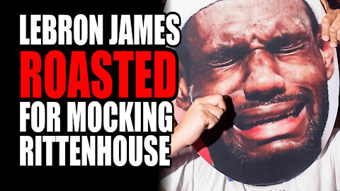Lebron James ROASTED for MOCKING Rittenhouse