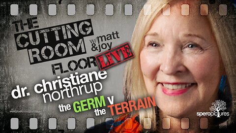 The Germ vs. The Terrain | THE CUTTING ROOM FLOOR | DR. CRISTIANE NORTHRUP