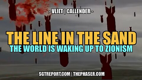 THE LINE IN THE SAND: THE WORLD IS WAKING UP TO ZIONISM -- VLIET | CALLENDER
