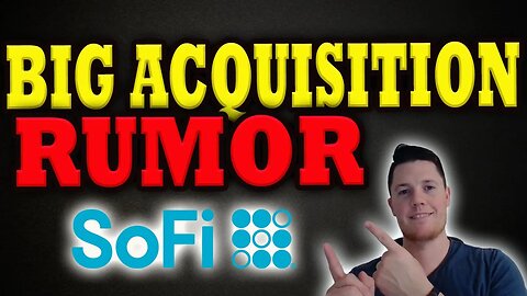 SoFi Acquisition Rumor │ What The DATA Is Saying │ SoFi Investors Must Watch