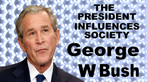 George W bush Impacts Society