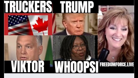 TRUCKERS & POLICE, TRUMP COMMS, WHOOPI, & ORBAN ISAIAH 2 ON 2-2-22