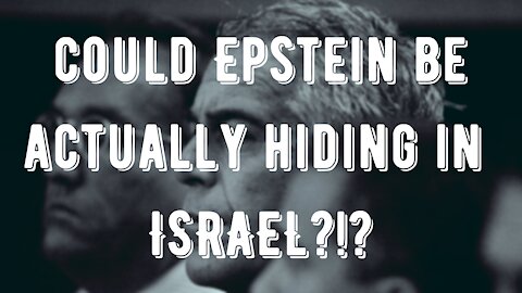 Could Jeffrey Epstein Be Hiding In Israel?!?