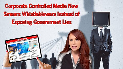 Corporate Controlled Media Now Smears Whistleblowers Instead of Exposing Government Lies