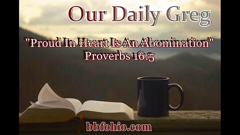 401 "Proud In Heart Is An Abomination" (Proverbs 16:5) Our Daily Greg