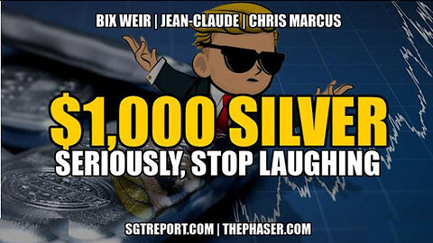 SGT REPORT - $1,000 SILVER [SERIOUSLY, STOP LAUGHING] - Bix Weir, Chris Marcus, Jean-Claude