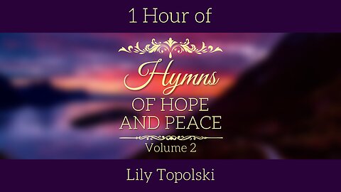 Lily Topolski - Hymns of Hope and Peace: Volume 2 (Official 1-Hour Lyric Video)