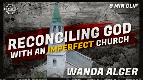 Reconciling God with an Imperfect Church with Wanda Alger | Flyover Clip
