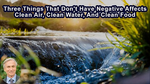 The Three Things That Don't Have Negative Affects Are Clean Air, Clean Water, And Clean Food