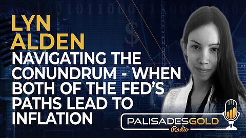 Lyn Alden: Navigating the Conundrum - When Both of the Fed's Paths Lead to Inflation