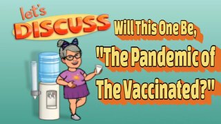 The Pandemic Of The Vaccinated?