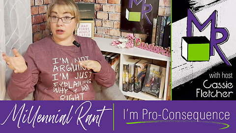 Rant 47: I’m Pro-Consequence