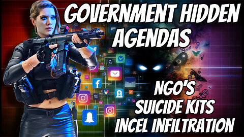 GOVERNMENT HIDDEN AGENDAS - NGO'S - SUICIDE KITS -INCEL INFILTRATION with BX - EP.247