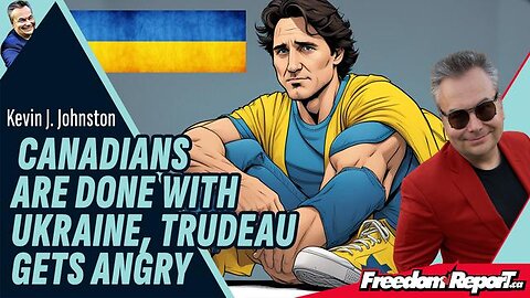 CANADIANS FED UP WITH UKRAINE. JUSTIN TRUDEAU INSULTS THEM