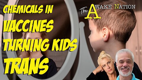 The Awake Nation 04.30.2024 Chemicals In Vaccines Turning Kids Trans