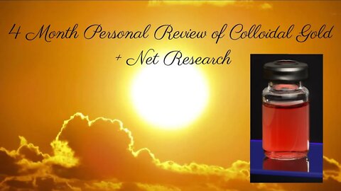 Part II - Gold Nano Healing: Colloidal Gold 4 Month Personal Review and More (11.11)