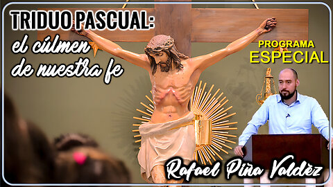 Triduo Pascual: El Cúlmen De Nuestra Fe - Rafael Piña