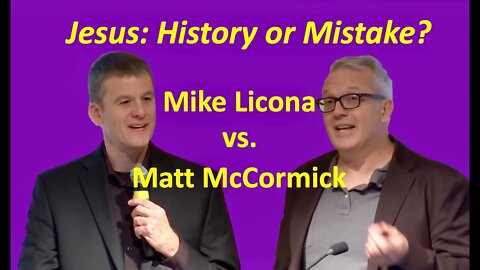 Debate: The Life of Jesus: History or Mistake? Mike Licona & Matthew McCormick