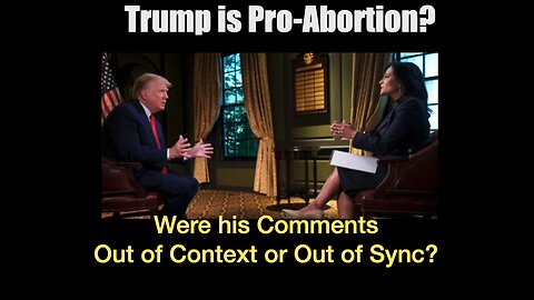 Trump is Pro-Abortion?