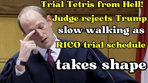 Trial Tetris from Hell! Judge rejects Trump slow-walking as RICO trial schedule takes shape