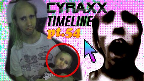 Cyraxx Timeline part 54
