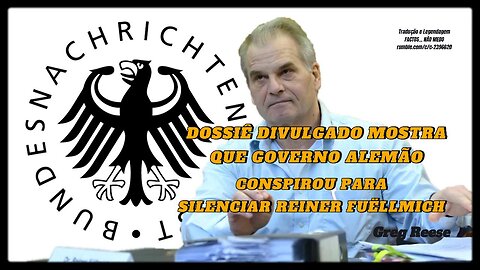 🎬🔥DOSSIÊ DIVULGADO MOSTRA QUE GOVERNO ALEMÃO CONSPIROU PARA SILENCIAR REINER FUËLLMICH (GREG REESE)🔥🎬