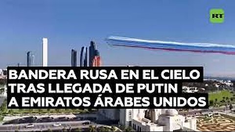 Bienvenida a Putin, colorearon el cielo de Abu Dabi con la bandera rusa