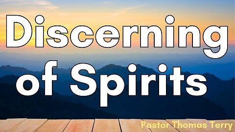 Discerning of Spirits - Pastor Thomas Terry - 8/13/23