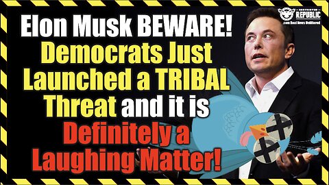 Elon Musk BEWARE! Democrats Just Launched a TRIBAL Threat and it is Definitely a Laughing Matter!