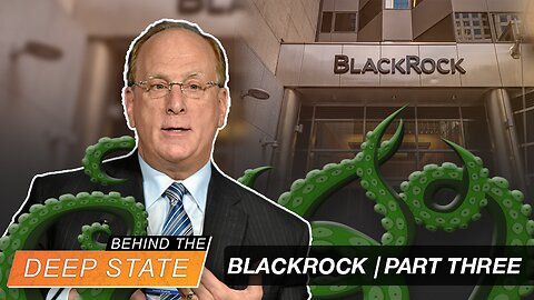 Behind The Deep State | BlackRock Boss Larry Fink is a Deep State Bigwig | Part Three