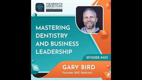 Ep#405 Gary Bird: Mastering Dentistry and Business Leadership