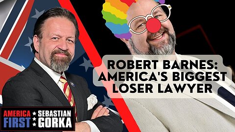 Robert Barnes: America's biggest loser lawyer. Sebastian Gorka on AMERICA First