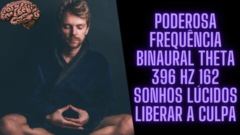 Poderosa Frequência Binaural Theta 396 Hz 162 Sonhos Lúcidos Liberar a Culpa.