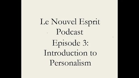 Le Nouvel Esprit Podcast Episode 3: Introduction to Personalism