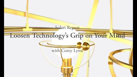 Solari Report: Loosen Technology's Grip on Your Mind with Corey Lynn