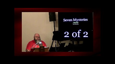 019 Seven Mysteries (Luke 8:10) 2 of 2