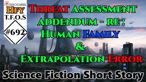 r/HFY TFOS# 692 -Threat assessment addendum - re : Human Family & Extrapolation Error (Reddit Story)