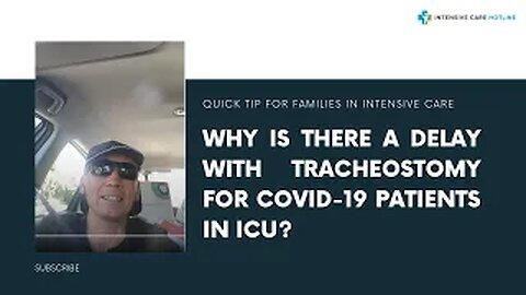 Quick tip for families in ICU: Why is there a delay with tracheostomy for COVID-19 patients in ICU?
